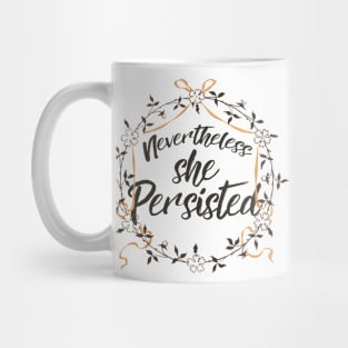 Nevertheless she persisted Mug